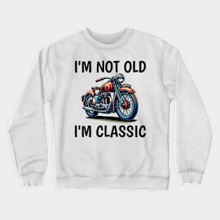 I'm Not Old I'm Classic Crewneck Sweatshirt